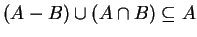 $ (A-B)\cup(A\cap B) \subseteq A$