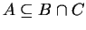 $ A \subseteq B\cap C$