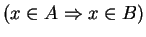 $ (x\in A \Rightarrow x\in B)$