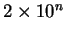 $ 2 \times 10^n$