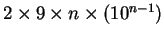 $ 2 \times 9 \times n \times (10^{n-1})$