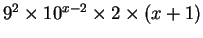$ 9^2 \times 10^{x-2} \times 2 \times (x+1)$