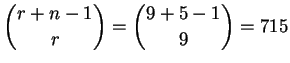 $\displaystyle {r+n-1\choose r} = {9 + 5 - 1\choose 9}= 715$