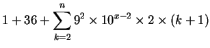 $\displaystyle 1 + 36 + \sum^n_{k=2} 9^2 \times 10^{x-2} \times 2 \times (k+1)$