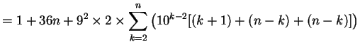 $\displaystyle = 1 + 36n + 9^2 \times 2 \times \sum^n_{k=2} \left( 10^{k-2} [(k+1) + (n-k) + (n-k)]\right)$