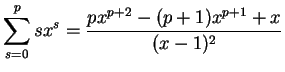 $\displaystyle \sum^p_{s=0}sx^s = \frac{px^{p+2} - (p+1)x^{p+1}+x}{(x-1)^2}$