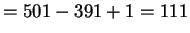 $\displaystyle = 501-391+1 = 111 $