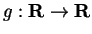$g:{\bf R}\to{\bf R}$