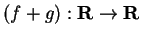 $(f+g):{\bf R}\to{\bf R}$
