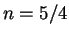 $ n=5/4$