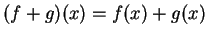 $ (f+g)(x)=f(x)+g(x)$