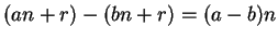 $ (an+r)-(bn+r)=(a-b)n$