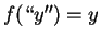 $f(\lq\lq y'')=y$