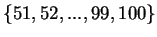 $\{51,52,..., 99,100\}$