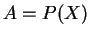 $A=P(X)$