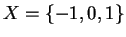 $X=\{-1,0,1\}$