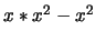 $ x * x^2 - x^2$