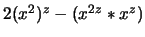 $ 2(x^2)^z-(x^{2z}*x^z)$