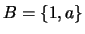 $B=\{1,a\}$