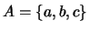 $A = \{a,b,c\}$