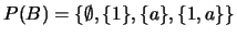 $P(B) = \{\emptyset, \{1\}, \{a\}, \{1,a\}\}$