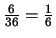 $\frac{6}{36}= \frac{1}{6}$