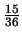 $\frac{15}{36}$