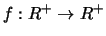 $f: R^+ \rightarrow R^+$