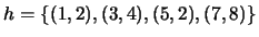 $ h = \{(1,2),(3,4),(5,2),(7,8)\}$