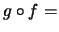 $g \circ f =$