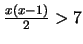 $\frac{x(x-1)}{2} > 7$