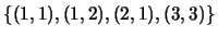 $\{(1,1),(1,2),(2,1),(3,3)\}$