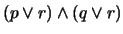 $ (p \vee r) \wedge (q \vee r)$