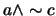 $a \wedge \sim c$