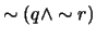 $\sim (q \wedge \sim r)$