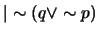 $\vert\sim (q \vee \sim p)$