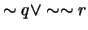 $\sim q \vee \sim \sim r$