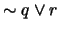 $\sim q \vee r$