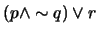 $(p \wedge \sim q) \vee r$