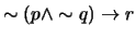 $\sim (p \wedge \sim q) \rightarrow r$
