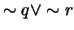 $\sim q \vee \sim r$
