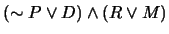 $(\sim P \vee D) \wedge (R \vee M)$