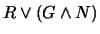 $R \vee (G \wedge N)$