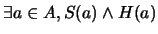 $\exists a \in A, S(a) \wedge H(a)$