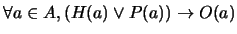 $\forall a \in A, (H(a) \vee P(a)) \rightarrow O(a)$