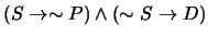$(S \rightarrow \sim P) \wedge (\sim S \rightarrow D)$