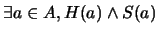 $\exists a \in A, H(a) \wedge S(a)$