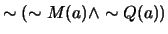 $\sim (\sim M(a) \wedge \sim Q(a))$