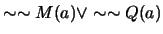 $\sim \sim M(a) \vee \sim \sim Q(a)$