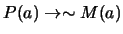 $P(a) \rightarrow \sim M(a)$